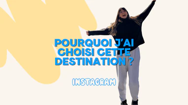 Pourquoi j’ai choisi cette destination ? - IG